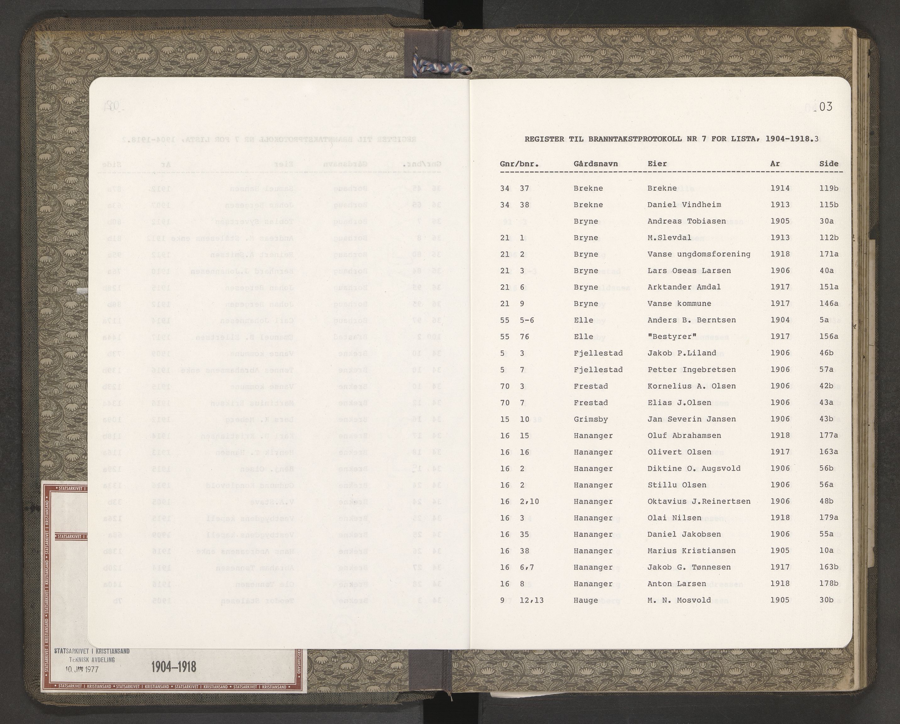Norges Brannkasse Lista, AV/SAK-2241-0035/F/Fa/L0007: Branntakstprotokoll nr. 7 med gårdsnavnregister, 1904-1918