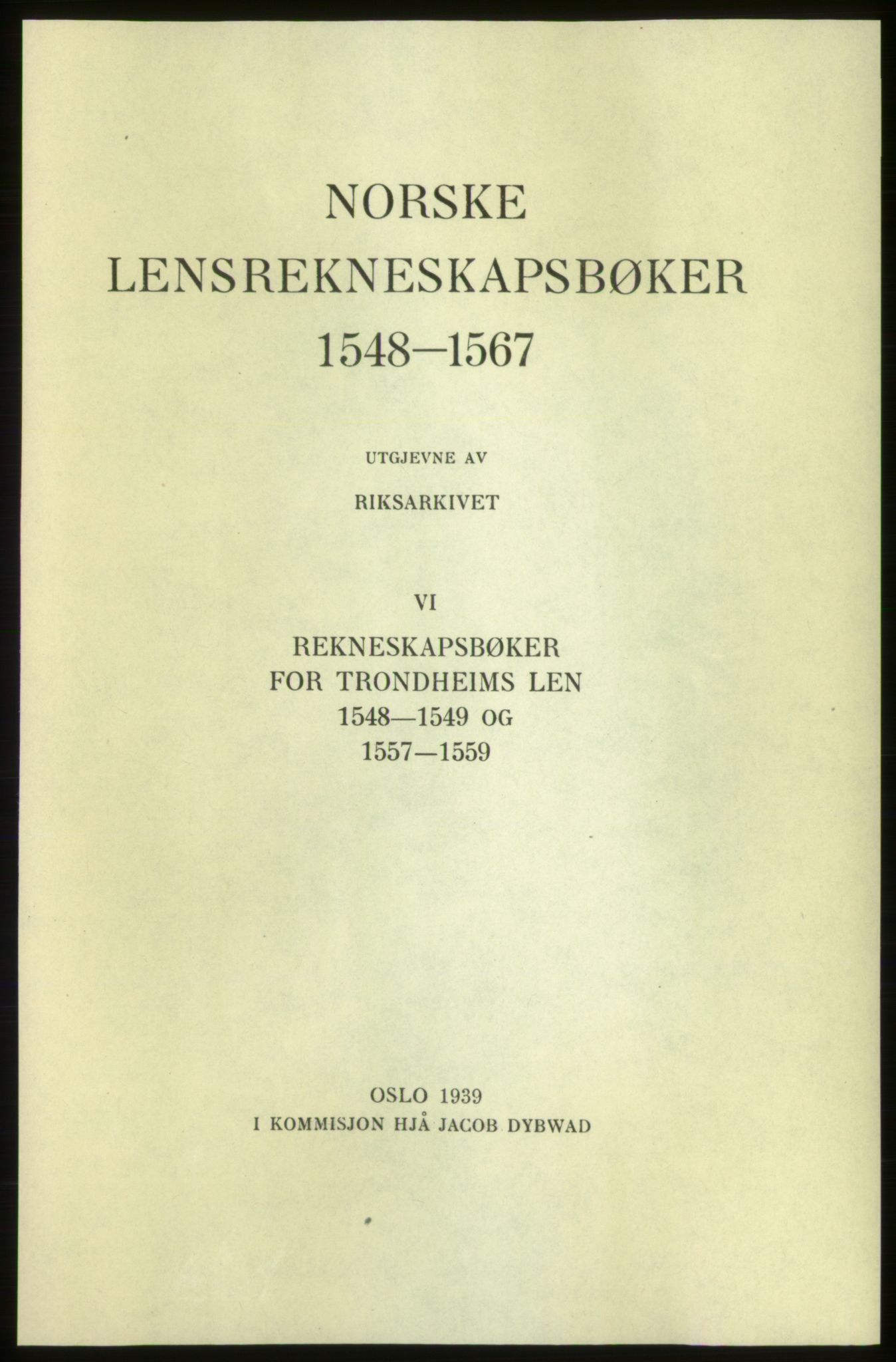 Publikasjoner utgitt av Arkivverket, PUBL/PUBL-001/C/0006: Bind 6: Rekneskapsbøker for Trondheims len 1548-1549 og 1557-1559, 1548-1559, s. I