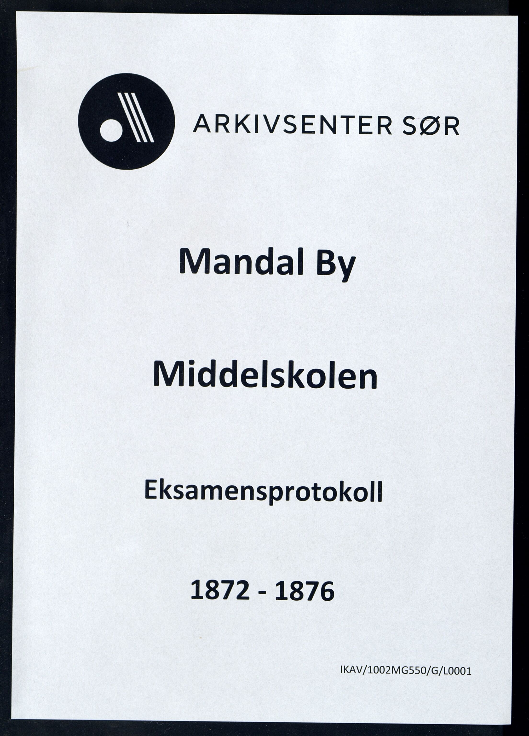 Mandal By - Borgerskolen/Middelskolen/Høiere Allmenskole, ARKSOR/1002MG550/G/L0001: Eksamensprotokoll (d), 1872-1876