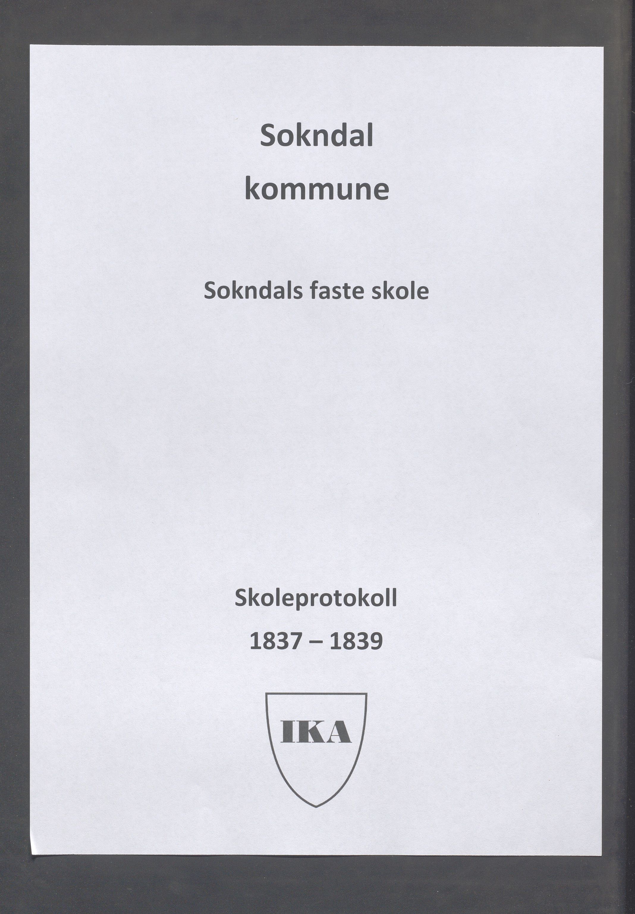 Sokndal kommune- Skolestyret/Skolekontoret, IKAR/K-101142/H/L0003: Skoleprotokoll - Sokndals faste skole, 1837-1839