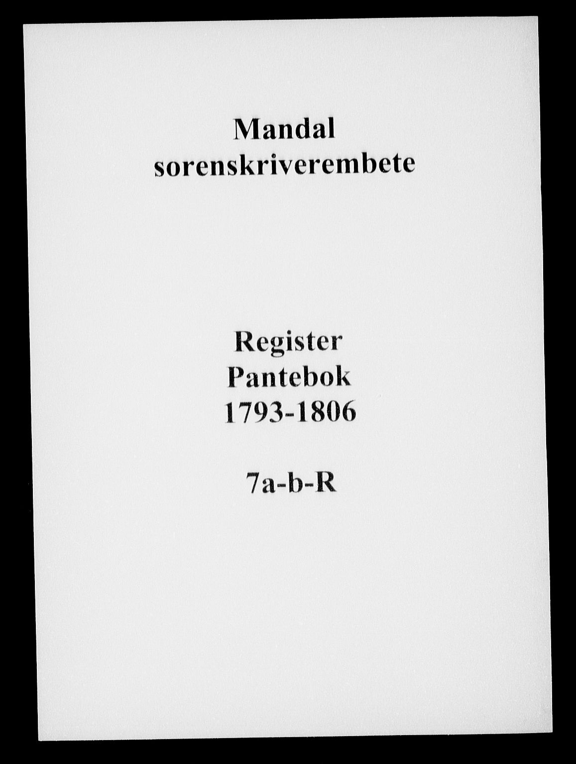 Mandal sorenskriveri, AV/SAK-1221-0005/001/G/Gb/Gba/L0016: Pantebok nr. 7a-b-R, 1793-1806