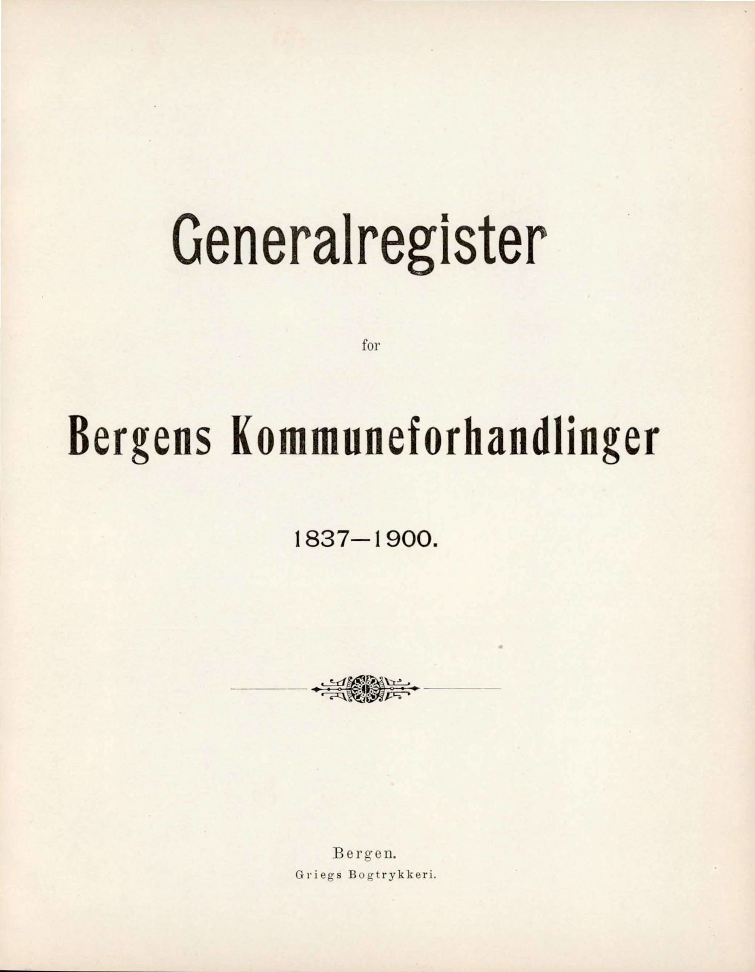 Bergen kommune. Formannskapet, BBA/A-0003/Ac/L0001: Generalregister til Bergens Kommuneforhandlinger, 1837-1900