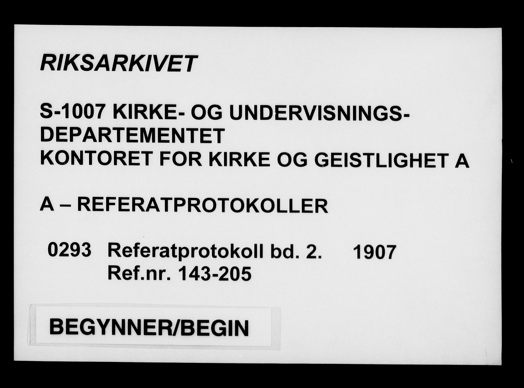 Kirke- og undervisningsdepartementet, Kontoret  for kirke og geistlighet A, RA/S-1007/A/Aa/L0293: Referatprotokoll bd. 2. Ref.nr. 143-205, 1907