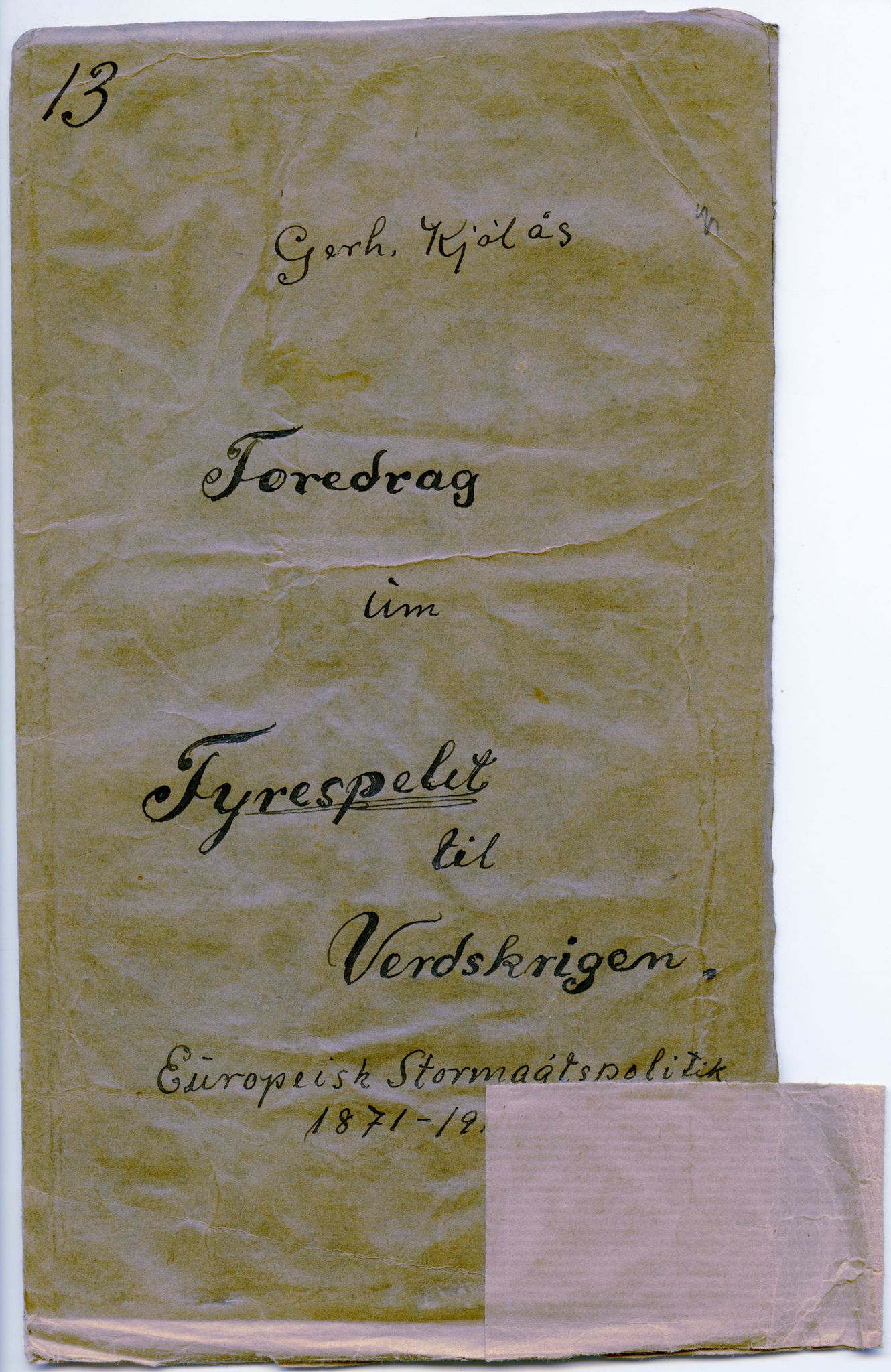 Gerhard Kjølås-arkivet, FMFB/A-1081/G/L0052: Foredrag: Fyrespelet til Verskrigen Europeisk stormaktpolitik 1871-19??