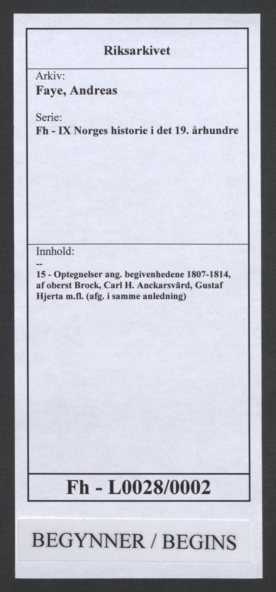 Faye, Andreas, RA/PA-0015/F/Fh/L0028/0002: -- / Optegnelser ang. begivenhedene 1807-1814, af oberst Brock, Carl H. Anckarsvärd, Gustaf Hjerta m.fl. (afg. i samme anledning), s. 1