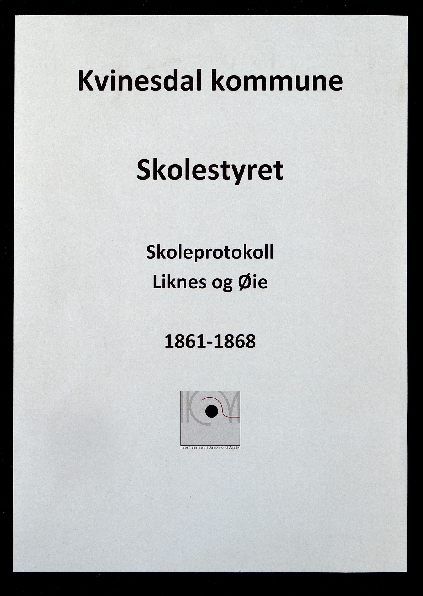 Kvinesdal kommune - Liknes Skole, ARKSOR/1037KG557/H/L0001: Skoleprotokoll. Også for Øie skole, 1861-1868