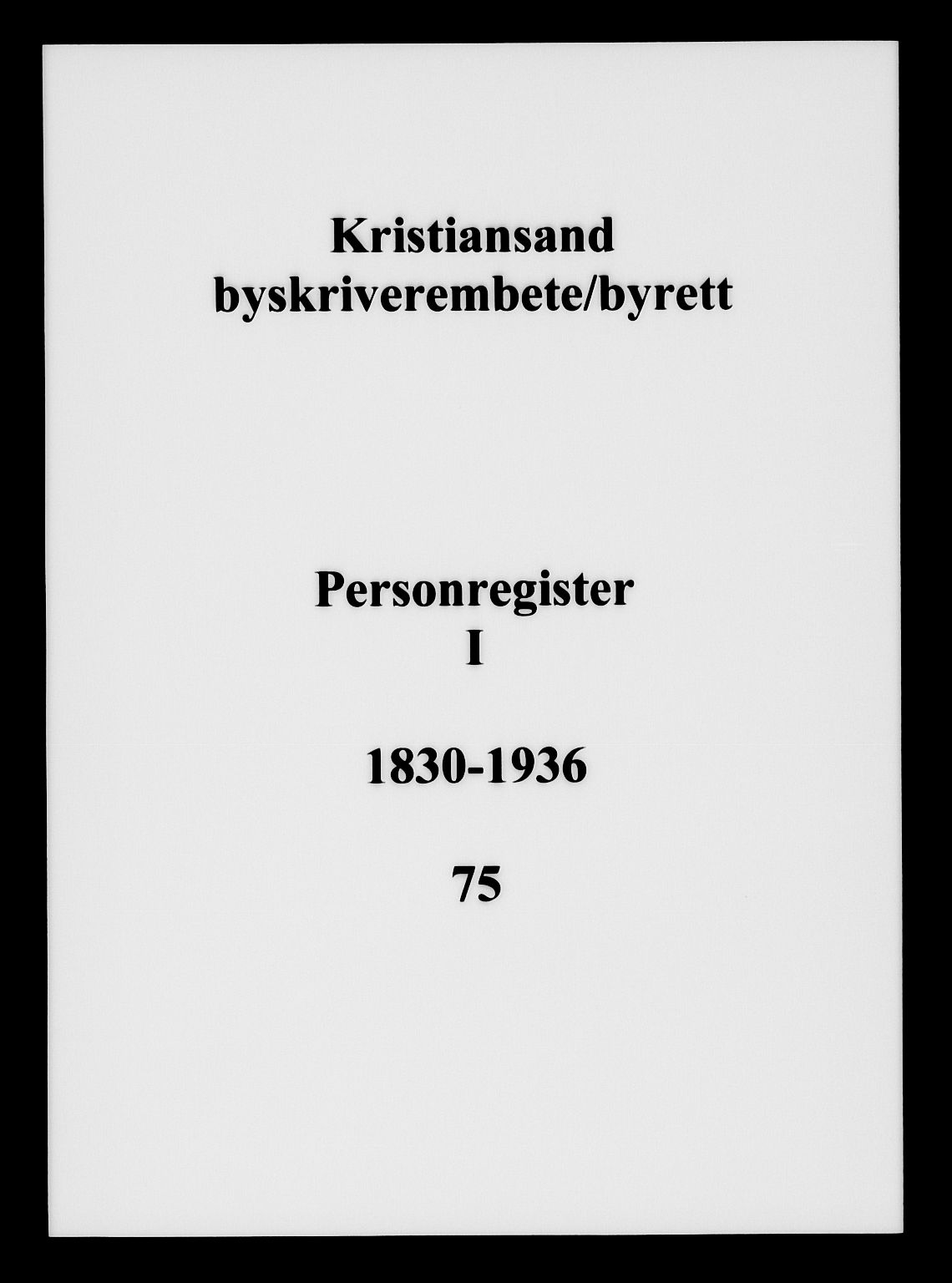 Kristiansand byrett, SAK/1223-0001/G/Ge/L0001: Panteregister nr. 75, 1830-1936