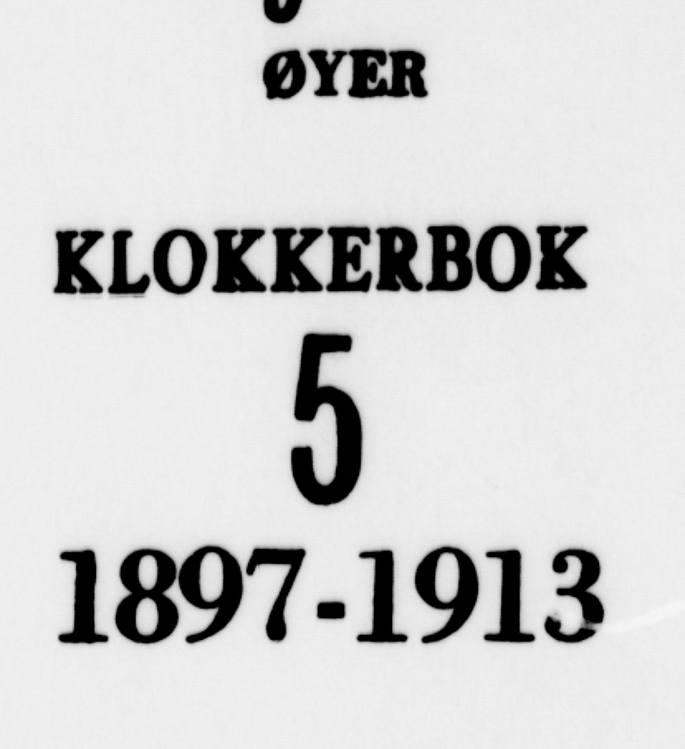 Øyer prestekontor, SAH/PREST-084/H/Ha/Hab/L0005: Klokkerbok nr. 5, 1897-1913