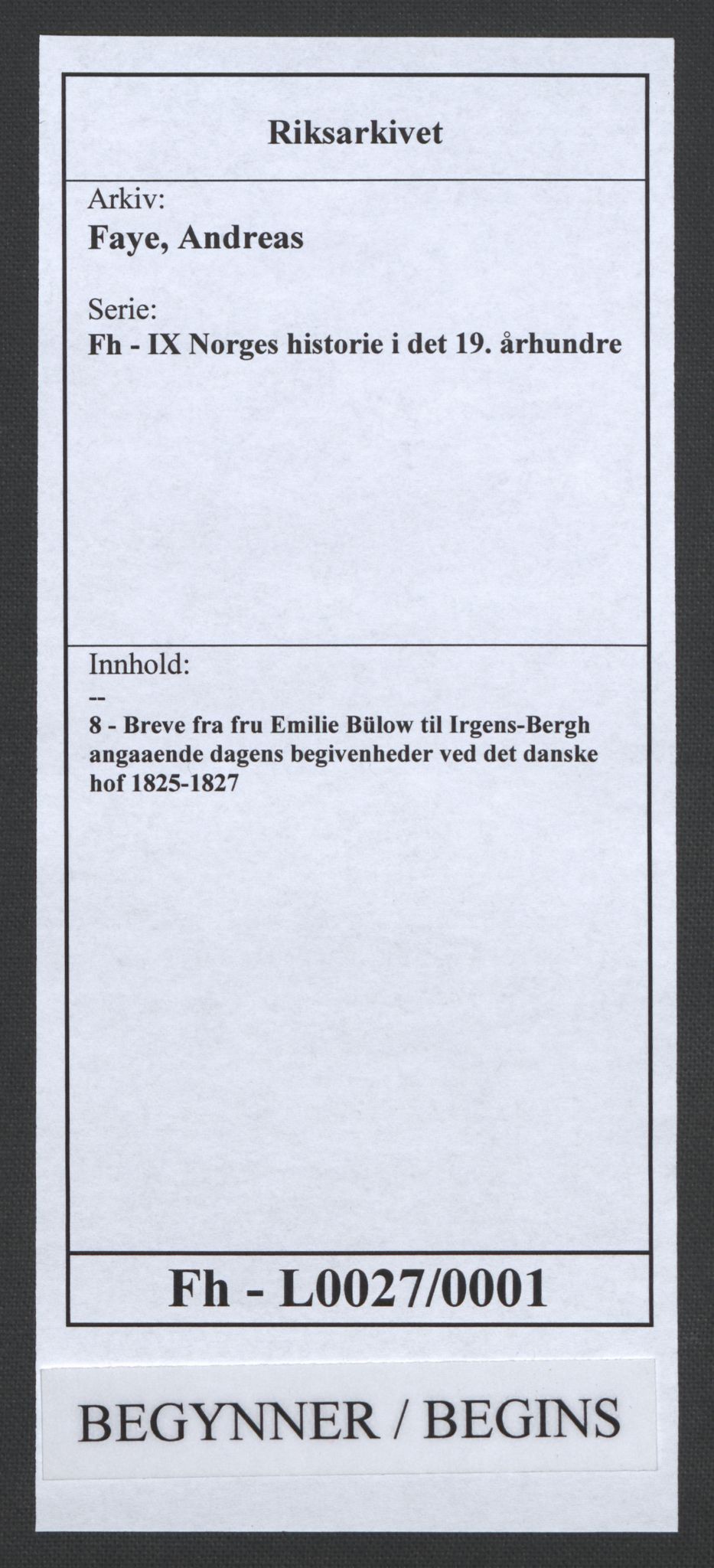 Faye, Andreas, AV/RA-PA-0015/F/Fh/L0027/0001: -- / Breve fra fru Emilie Bülow til Irgens-Bergh angaaende dagens begivenheder ved det danske hof 1825-1827, s. 1