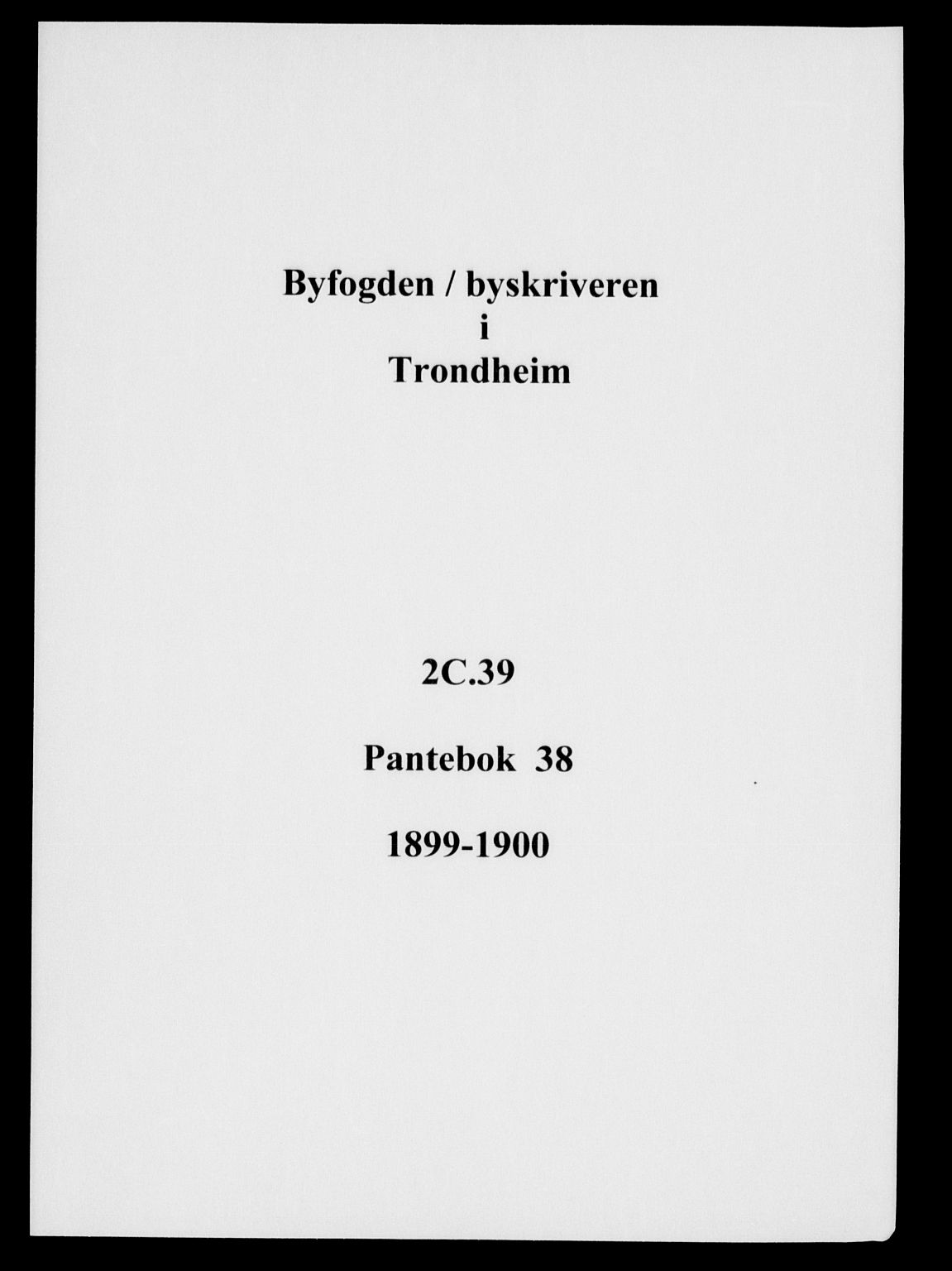 Trondheim byfogd, SAT/A-0003/1/2/2C/L0039: Pantebok nr. 38, 1899-1900