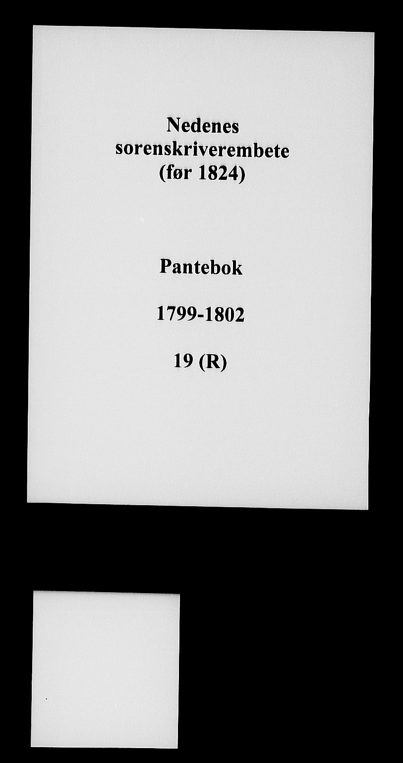 Nedenes sorenskriveri før 1824, SAK/1221-0007/G/Gb/L0019: Pantebok nr. 19, 1799-1802