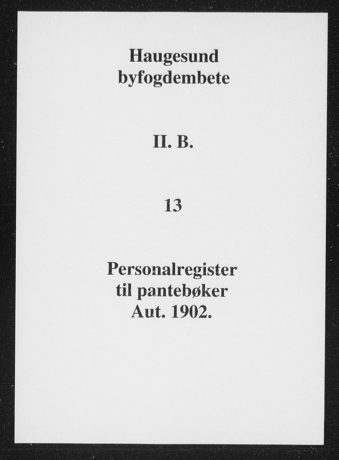 Haugesund tingrett, SAST/A-101415/01/II/IIB/L0013: Panteregister nr. II B 13, 1902