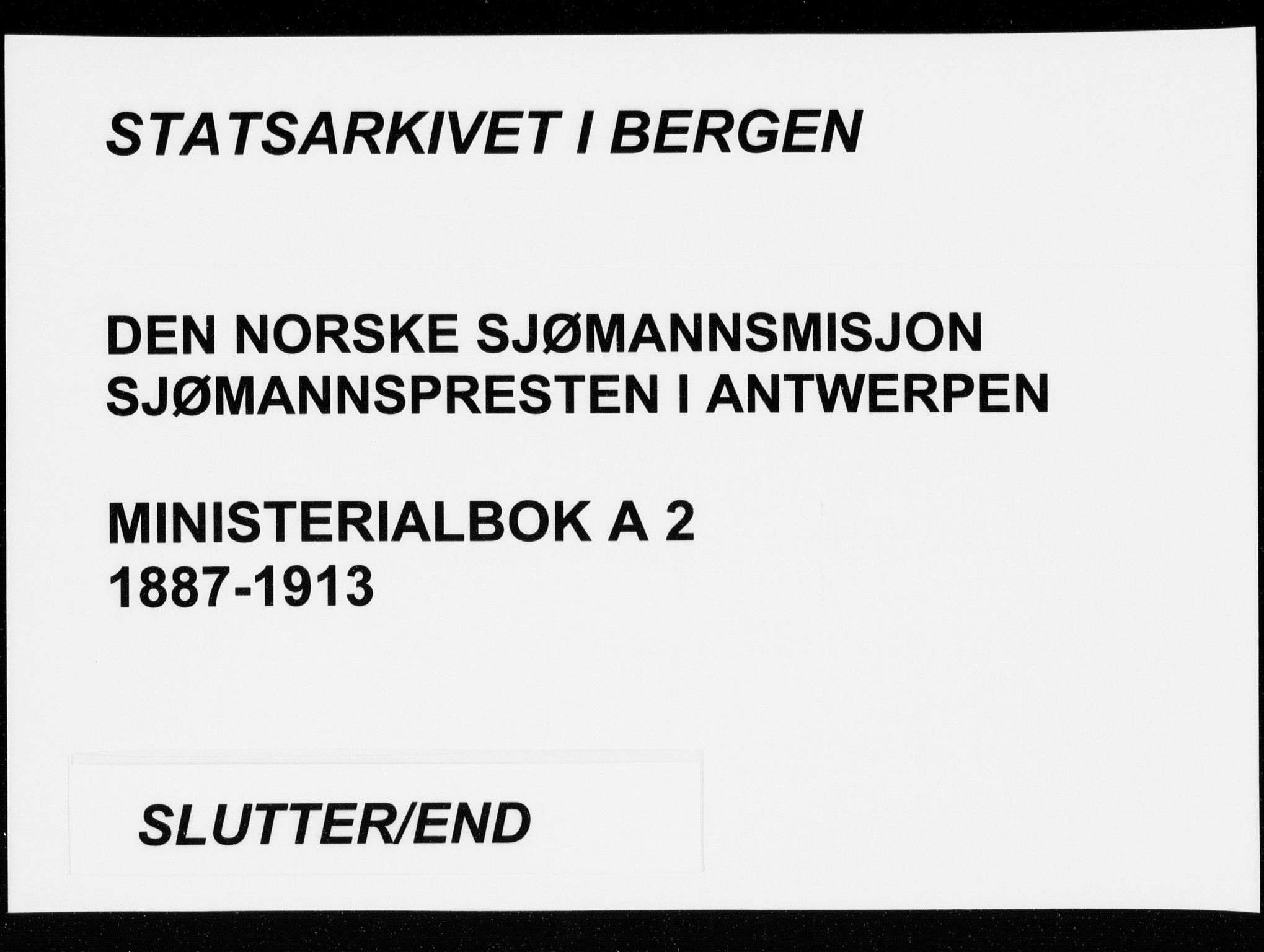 Den norske sjømannsmisjon i utlandet/Antwerpen, SAB/SAB/PA-0105/H/Ha/L0002: Ministerialbok nr. A 2, 1887-1913