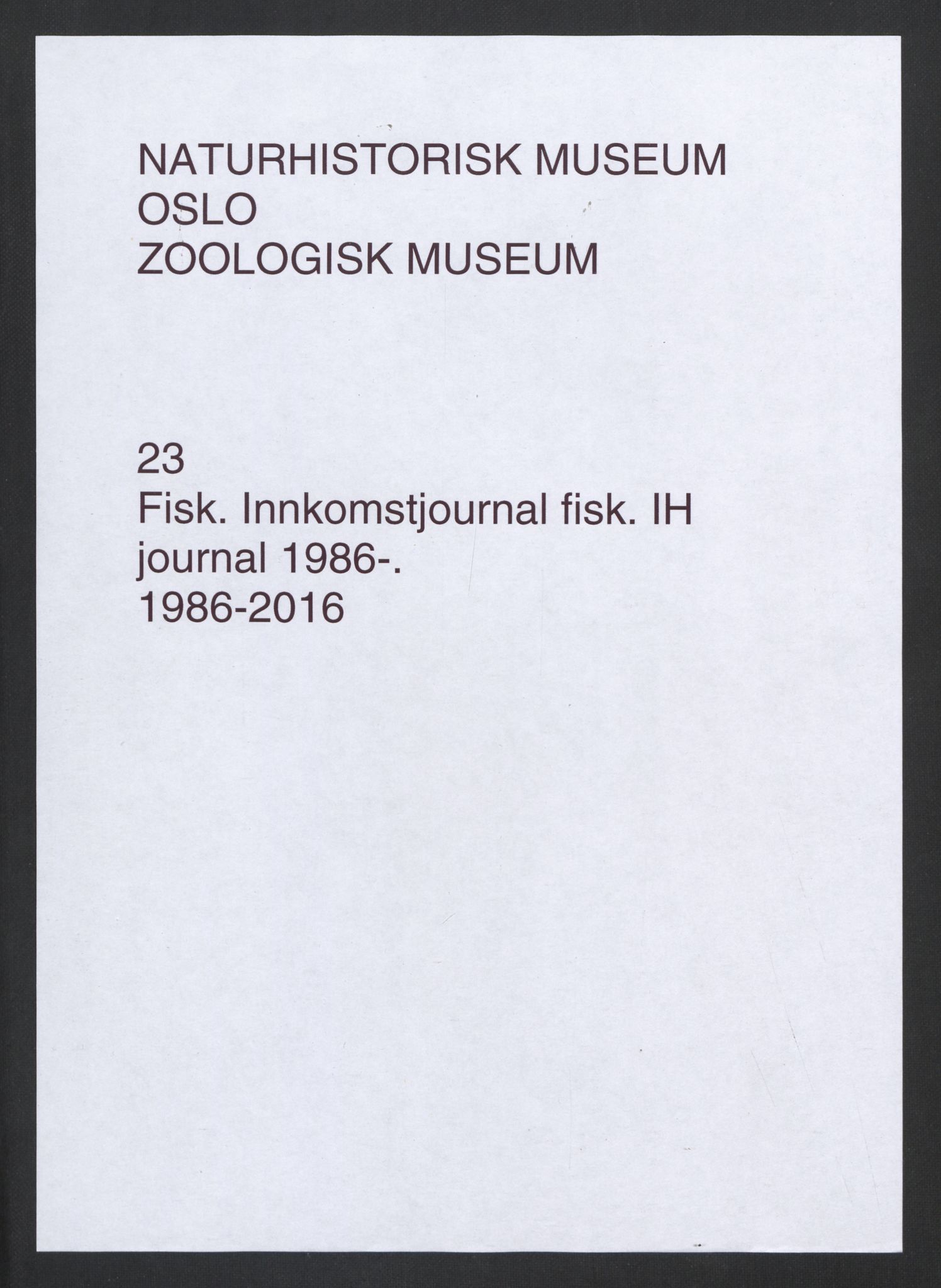 Naturhistorisk museum (Oslo), Zoologisk museum, NHMO/001/A/003: Lnr. 3 - Fisk. Innkomstjournal. Fiskesamlingen (IH), 1986-2012
