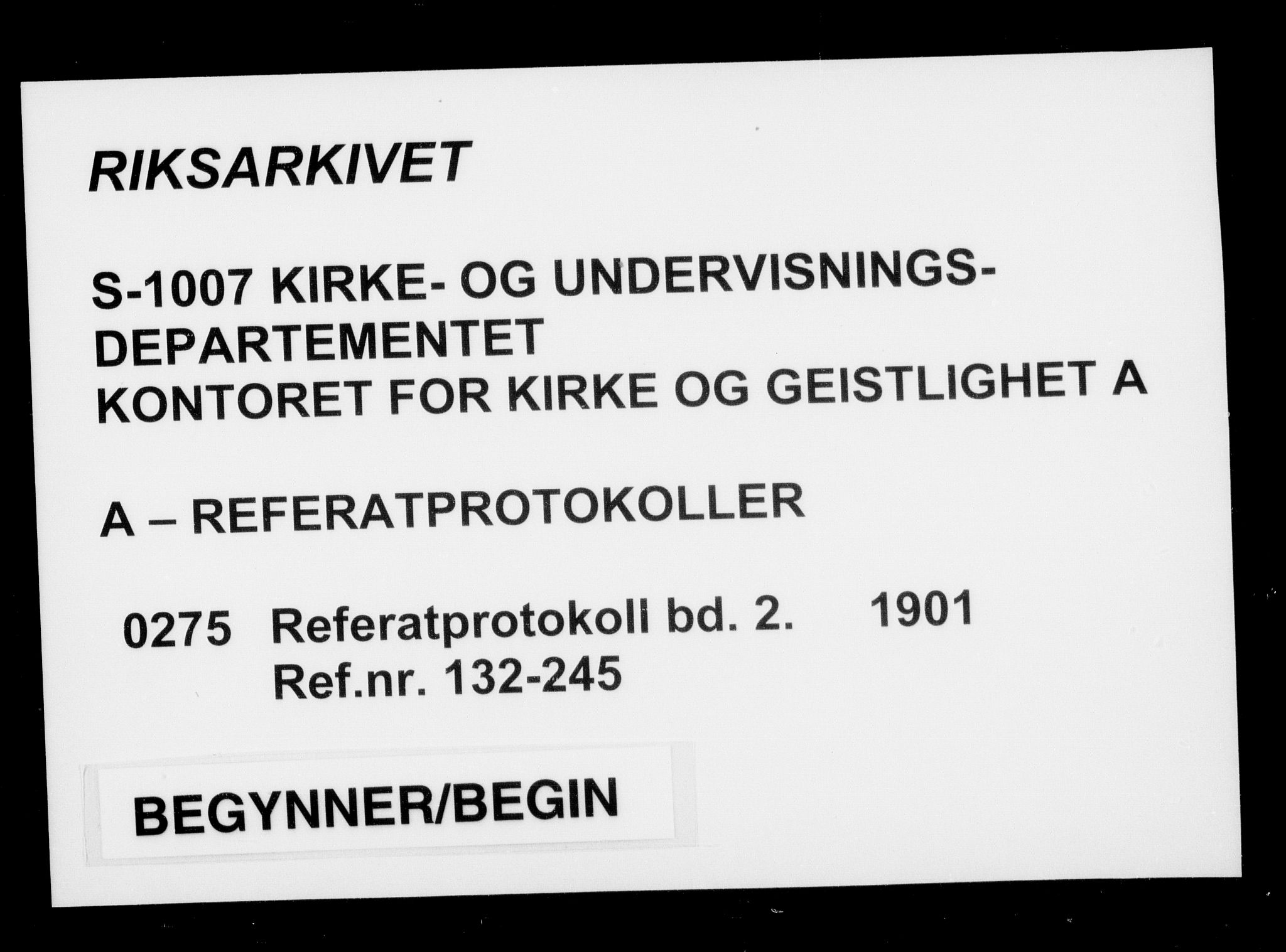 Kirke- og undervisningsdepartementet, Kontoret  for kirke og geistlighet A, RA/S-1007/A/Aa/L0275: Referatprotokoll bd. 2. Ref.nr. 132-245, 1901