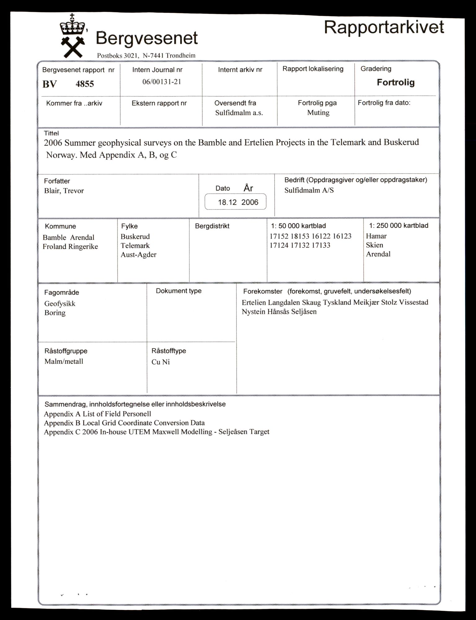 Direktoratet for mineralforvaltning , AV/SAT-A-1562/F/L0516/4855: Rapporter / 2006 Summer geophysical surveys on the Bamble and Ertelien Projects in the Telemark and Buskerud 
 Norway. Med Appendix A, B, og C, 2006