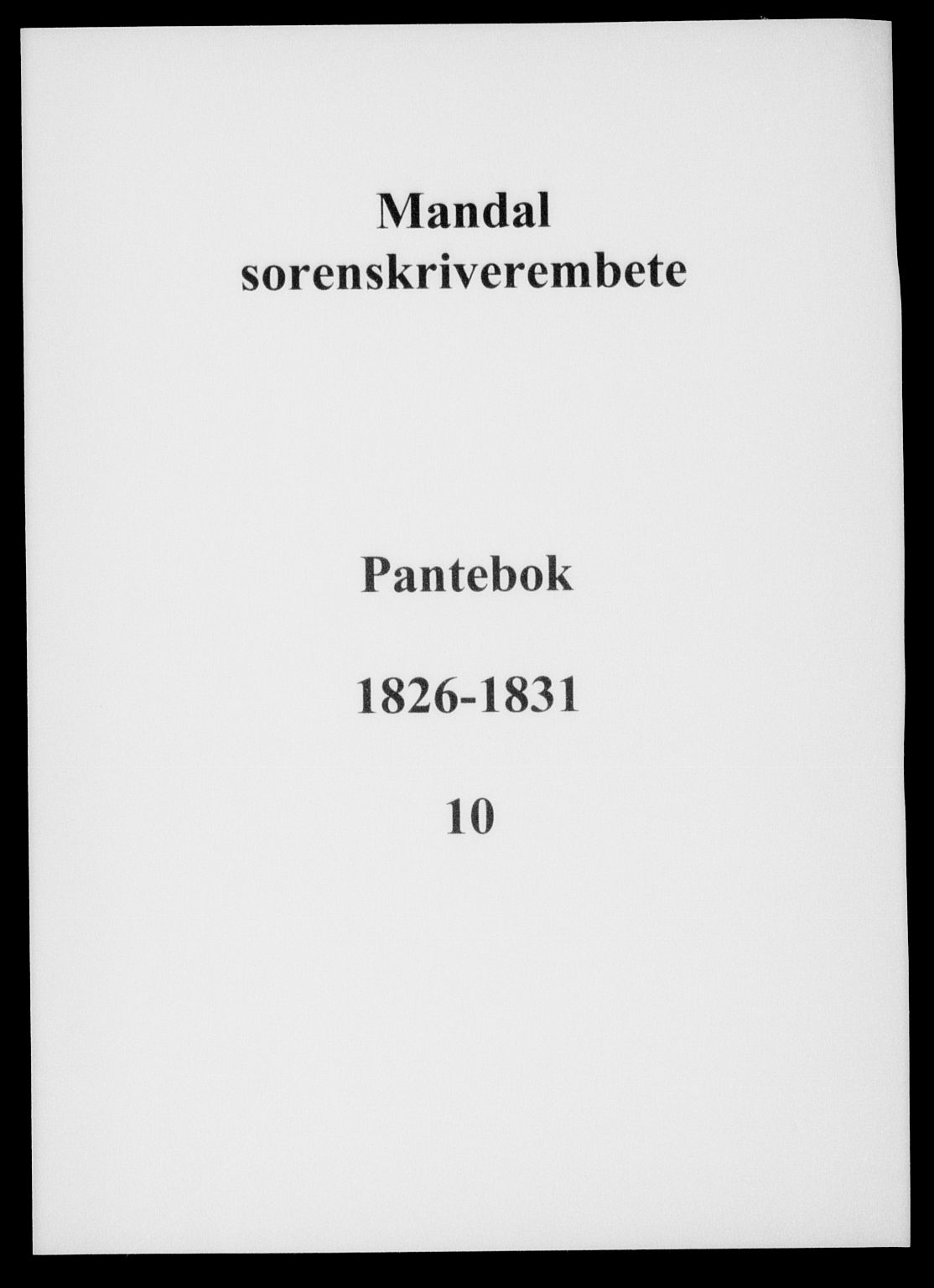 Mandal sorenskriveri, SAK/1221-0005/001/G/Gb/Gba/L0024: Pantebok nr. 10, 1826-1831
