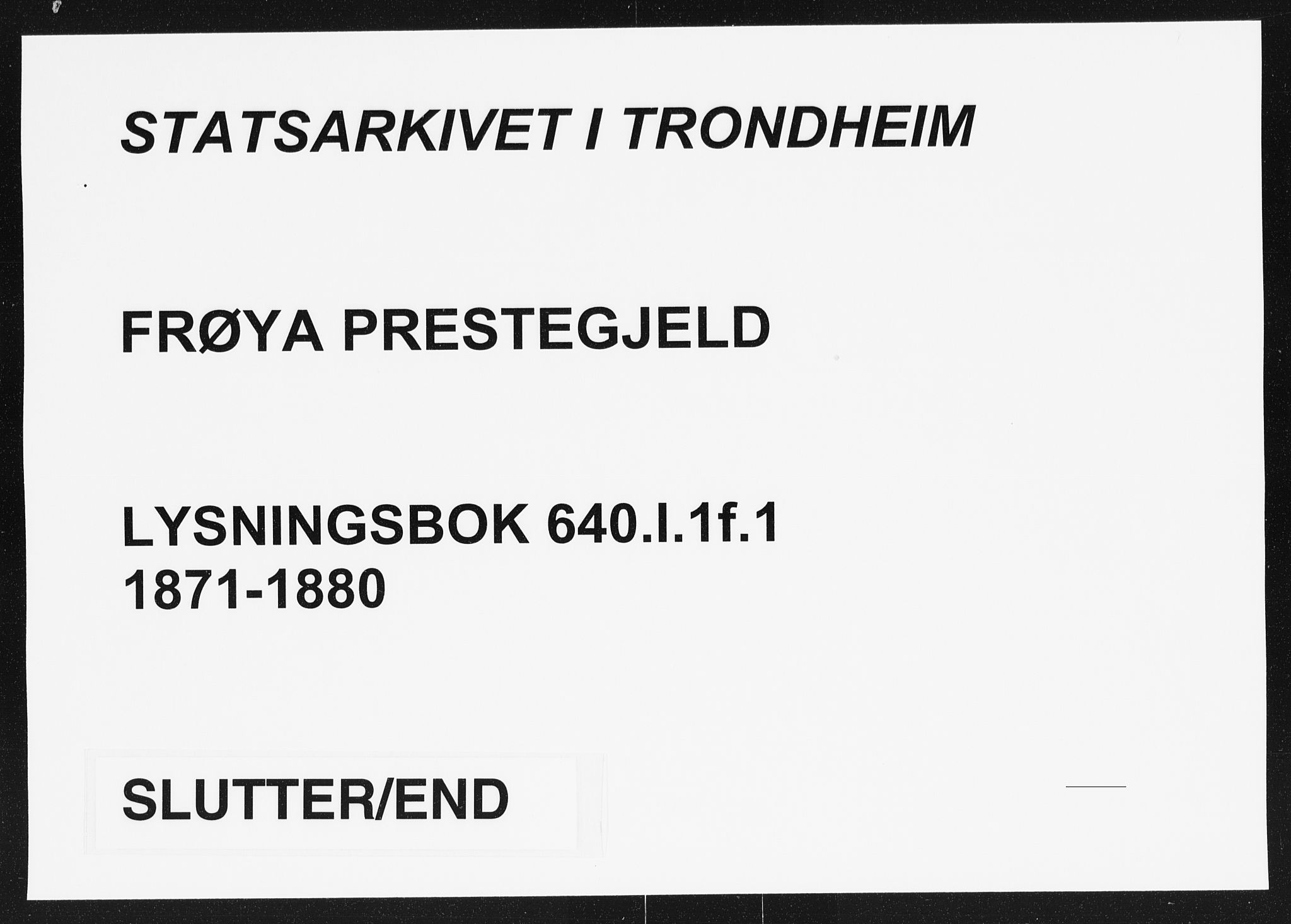 Frøya sokneprestkontor, SAT/A-1116/1/I/I1/I1f/L0001: Lysningsprotokoll nr. 640.I.1f.1, 1871-1880