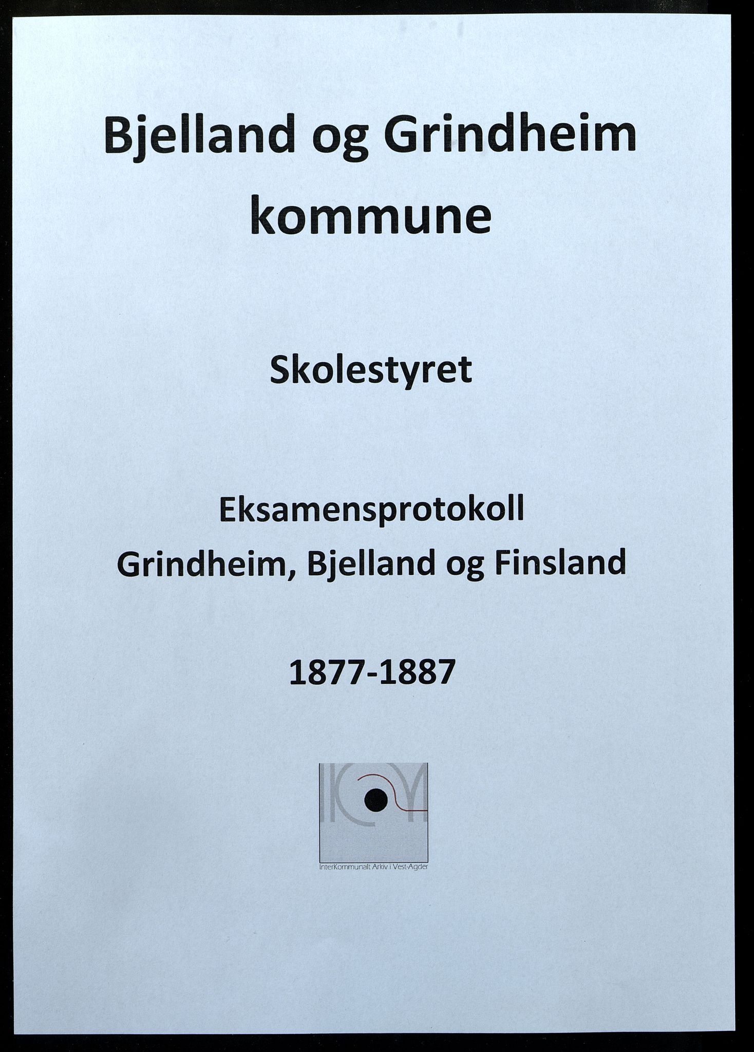 Bjelland og Grindheim kommune - De Enkelte Skoler og Kretser, IKAV/1027BG550/G/L0003: Eksamensprotokoll, Bjelland, Grindheim og Finsland, 1877-1887