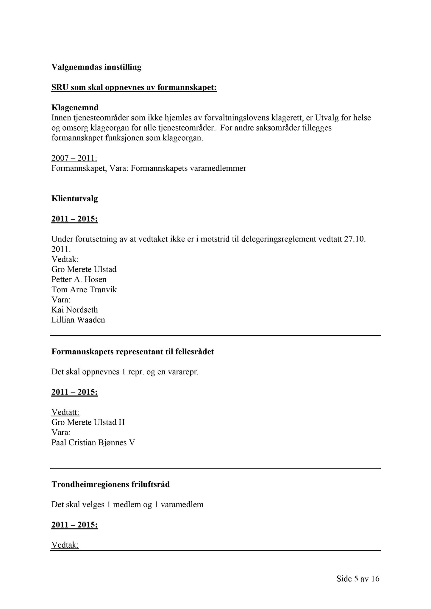 Klæbu Kommune, TRKO/KK/02-FS/L004: Formannsskapet - Møtedokumenter, 2011, s. 2439