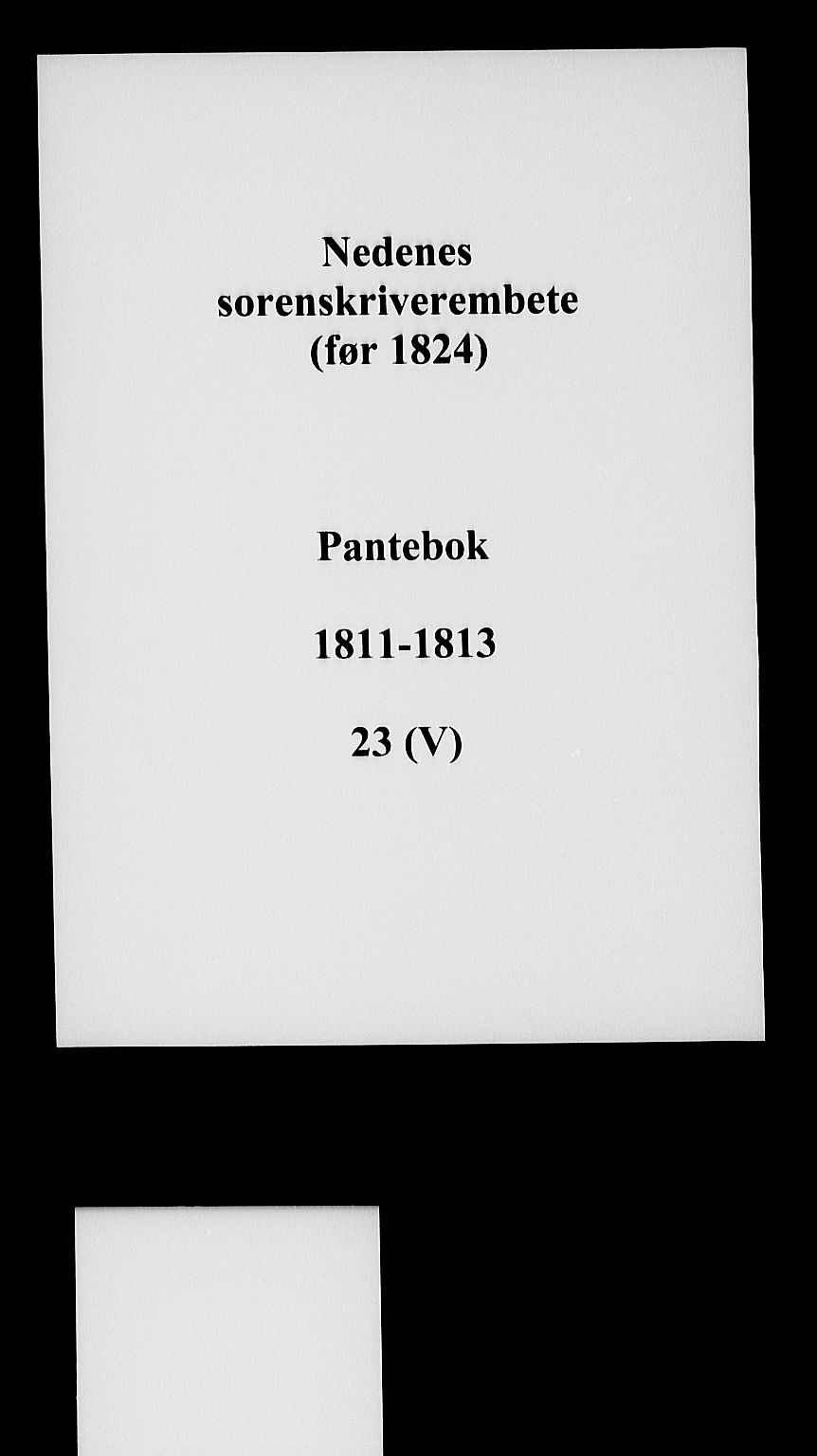 Nedenes sorenskriveri før 1824, SAK/1221-0007/G/Gb/L0023: Pantebok nr. 23, 1811-1813