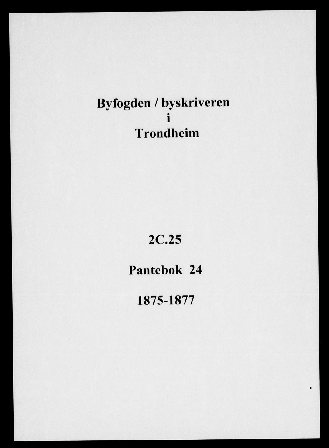 Trondheim byfogd, SAT/A-0003/1/2/2C/L0025: Pantebok nr. 24, 1875-1877