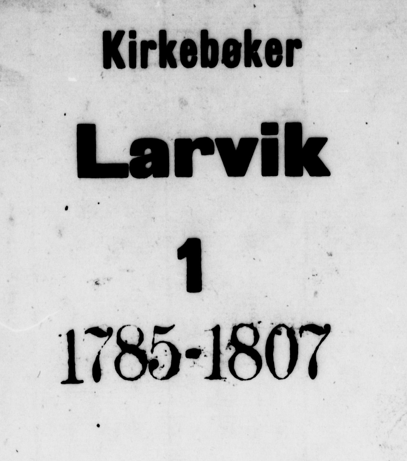 Larvik kirkebøker, SAKO/A-352/G/Ga/L0001: Klokkerbok nr. I 1, 1785-1807