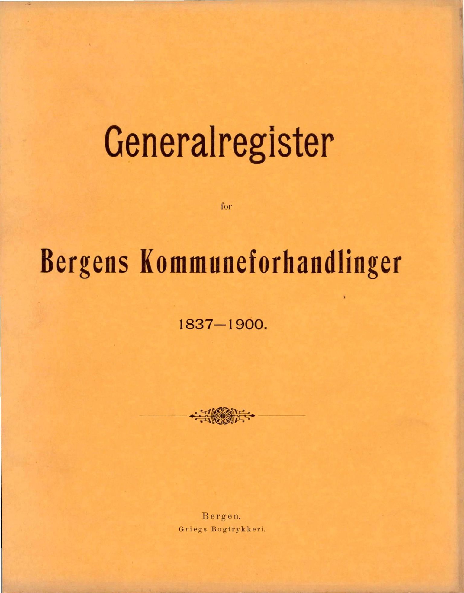 Bergen kommune. Formannskapet, BBA/A-0003/A/Ac/L0001: Generalregister til Bergens Kommuneforhandlinger, 1837-1900