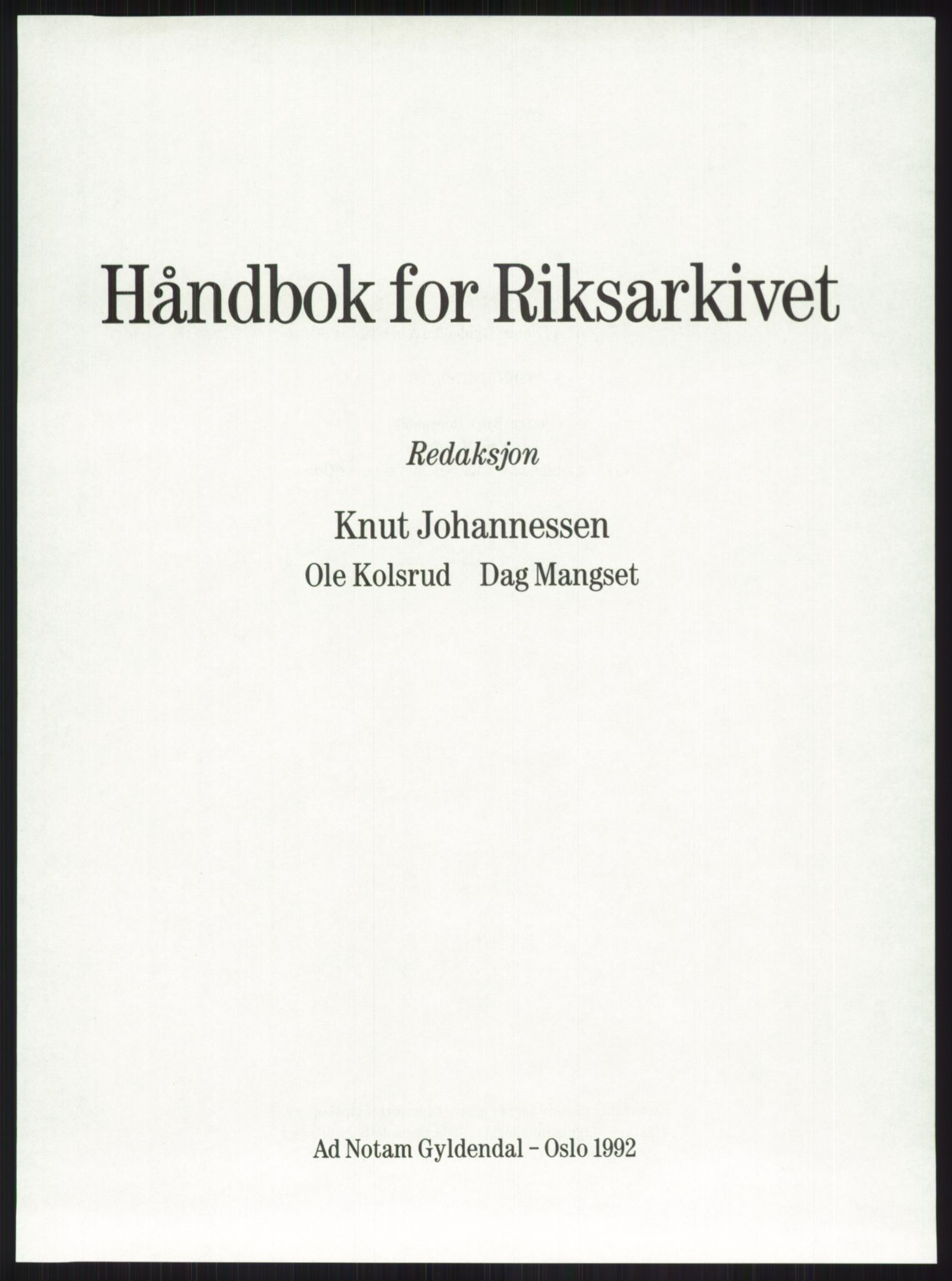 Publikasjoner utgitt av Arkivverket, PUBL/PUBL-001/A/0001: Knut Johannessen, Ole Kolsrud og Dag Mangset (red.): Håndbok for Riksarkivet (1992), 1992