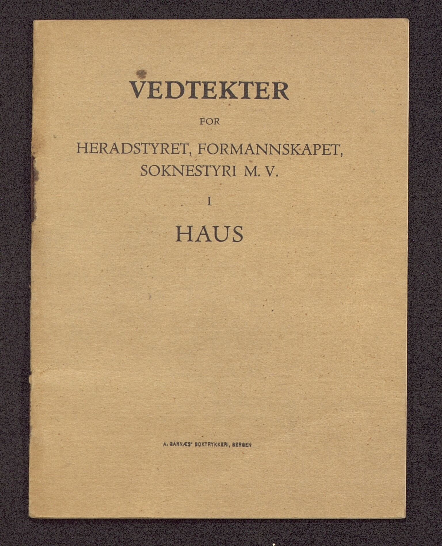 Haus/Arna kommune. Formannskapet, BBA/A-0057/X/L0001/0001: Egenproduserte trykksaker. / Vedtekter for heradstyret, formannskapet, soknestyri m.v. i Haus. Hefte.