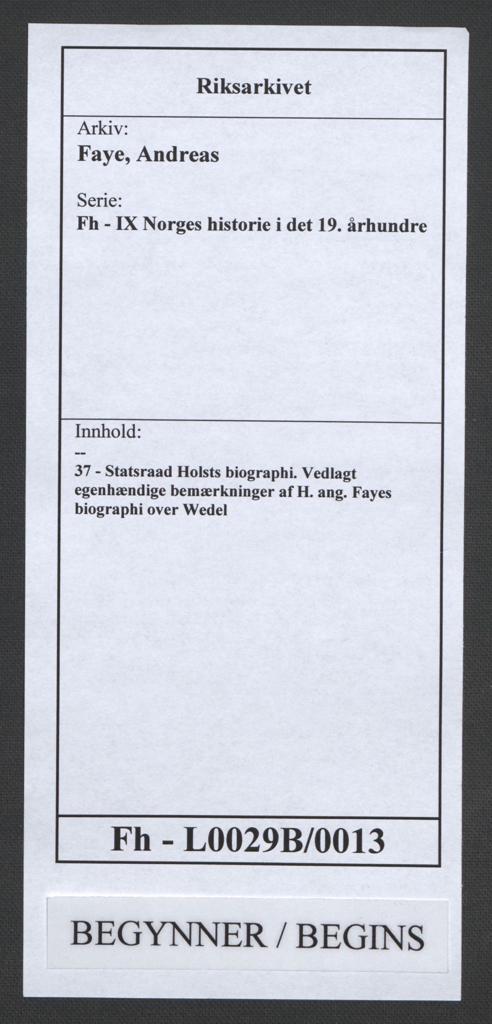 Faye, Andreas, RA/PA-0015/F/Fh/L0029B/0013: -- / Statsraad Holsts biographi. Vedlagt egenhændige bemærkninger af H. ang. Fayes biographi over Wedel, s. 1