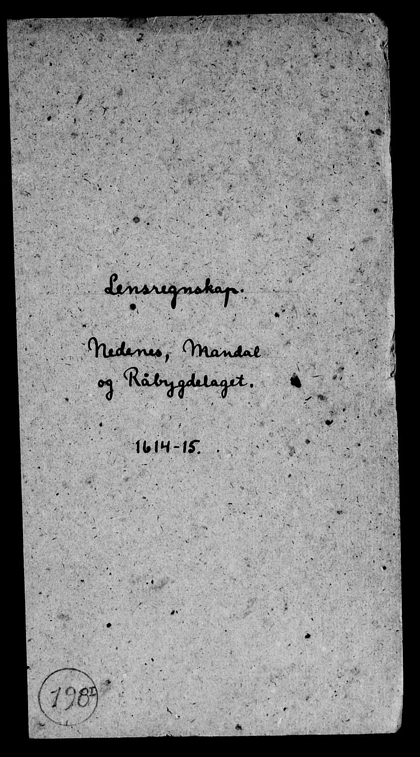 Rentekammeret inntil 1814, Reviderte regnskaper, Lensregnskaper, AV/RA-EA-5023/R/Rb/Rbq/L0006: Nedenes len. Mandals len. Råbyggelag., 1613-1615