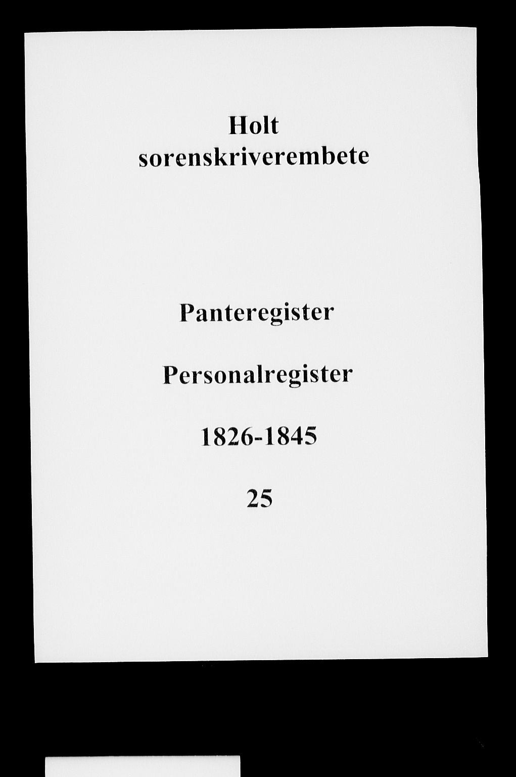 Holt sorenskriveri, SAK/1221-0002/G/Ge/L0001: Panteregister nr. 25, 1826-1845