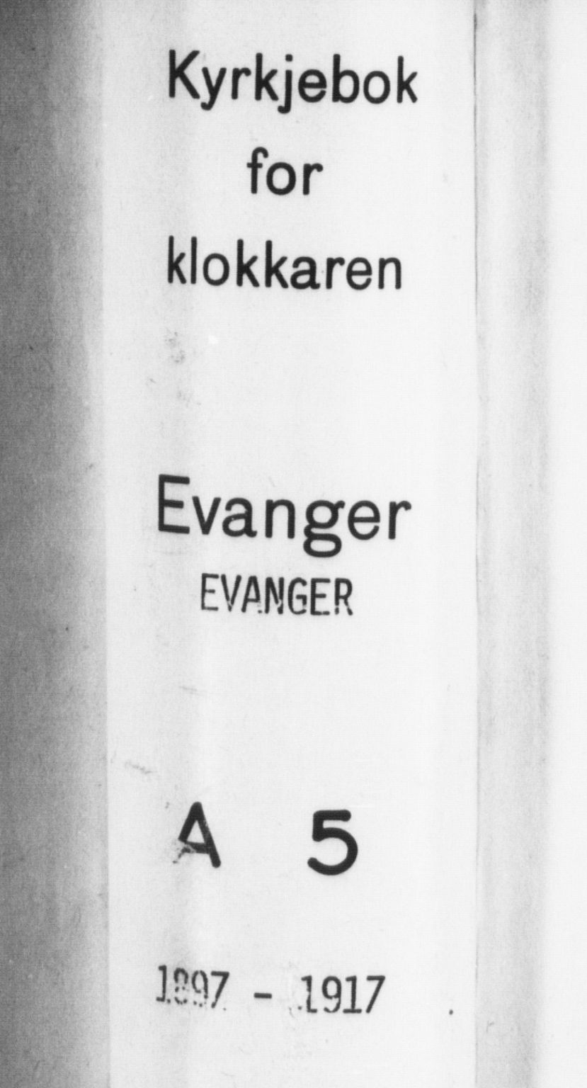 Evanger sokneprestembete, AV/SAB-A-99924: Klokkerbok nr. A 5, 1897-1917