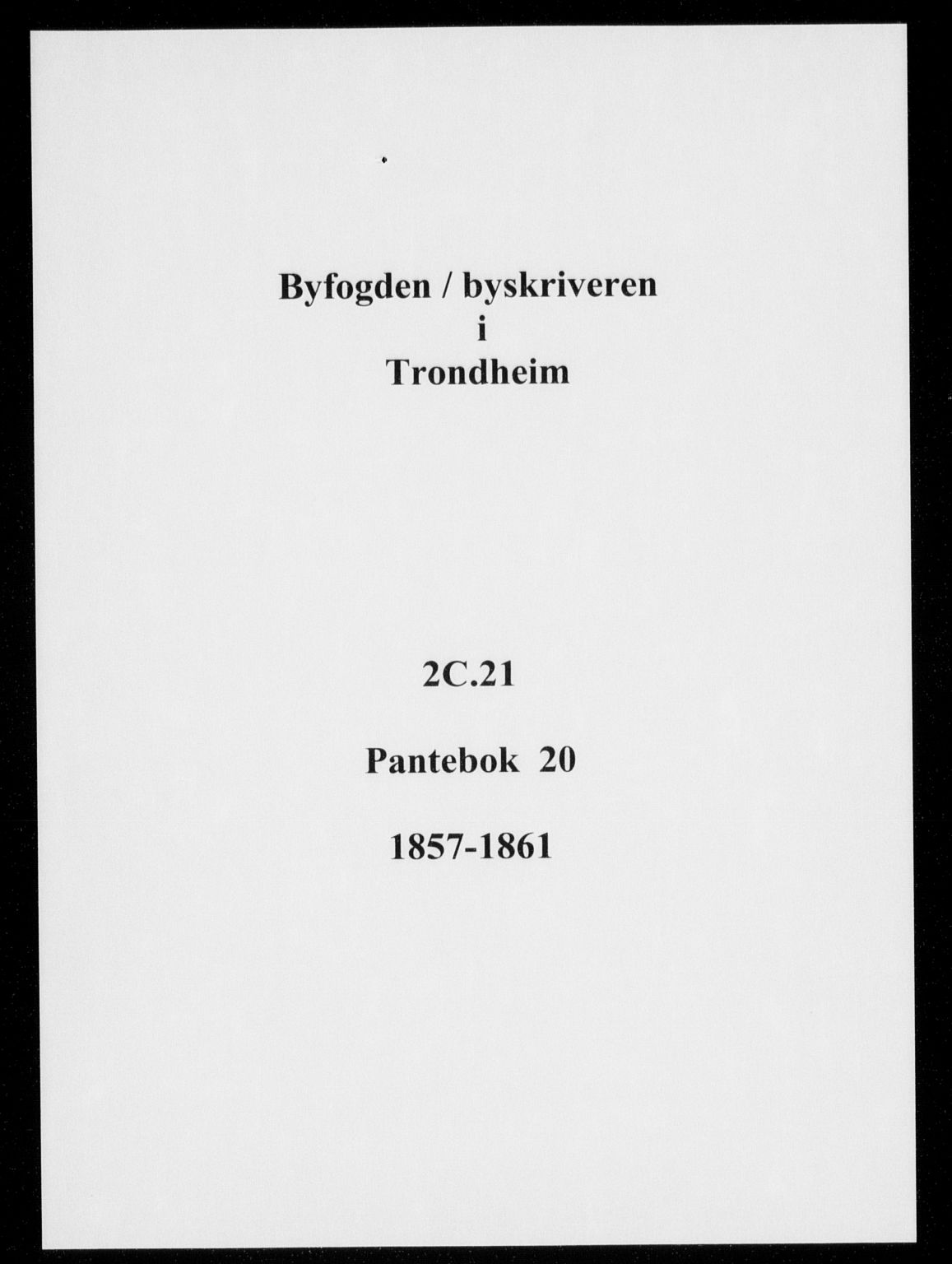 Trondheim byfogd, SAT/A-0003/1/2/2C/L0021: Pantebok nr. 20, 1857-1861