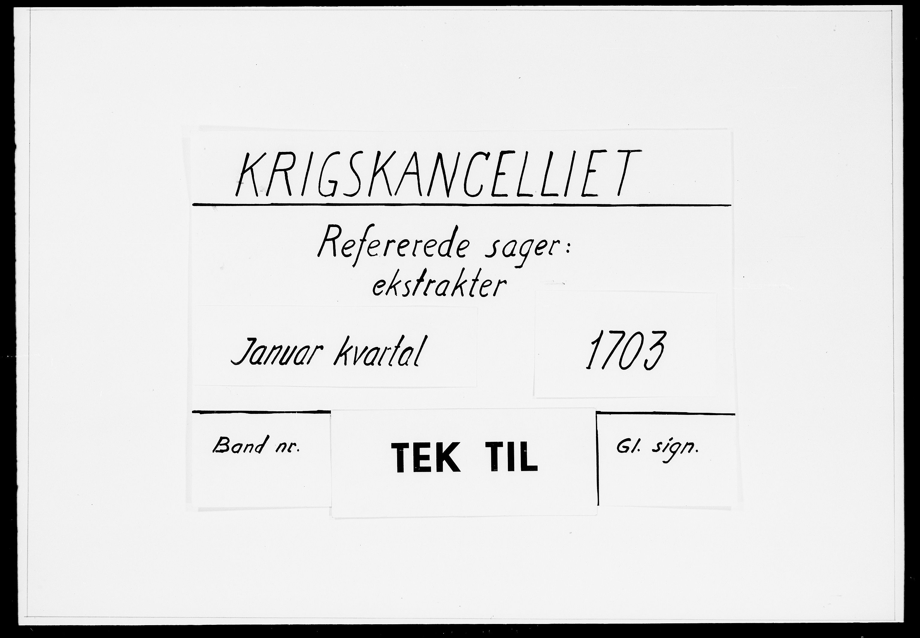 Krigskollegiet, Krigskancelliet, DRA/A-0006/-/0934-0939: Refererede sager, 1703, s. 1