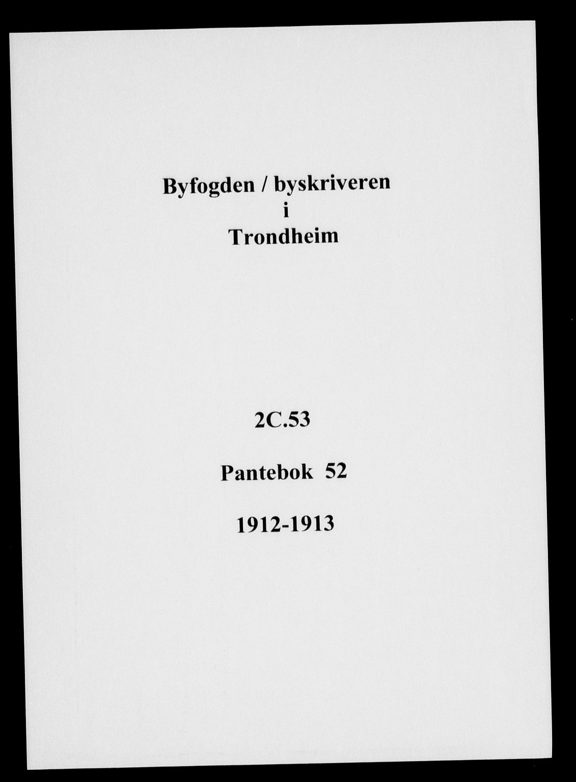 Trondheim byfogd, SAT/A-0003/1/2/2C/L0053: Pantebok nr. 52, 1912-1913
