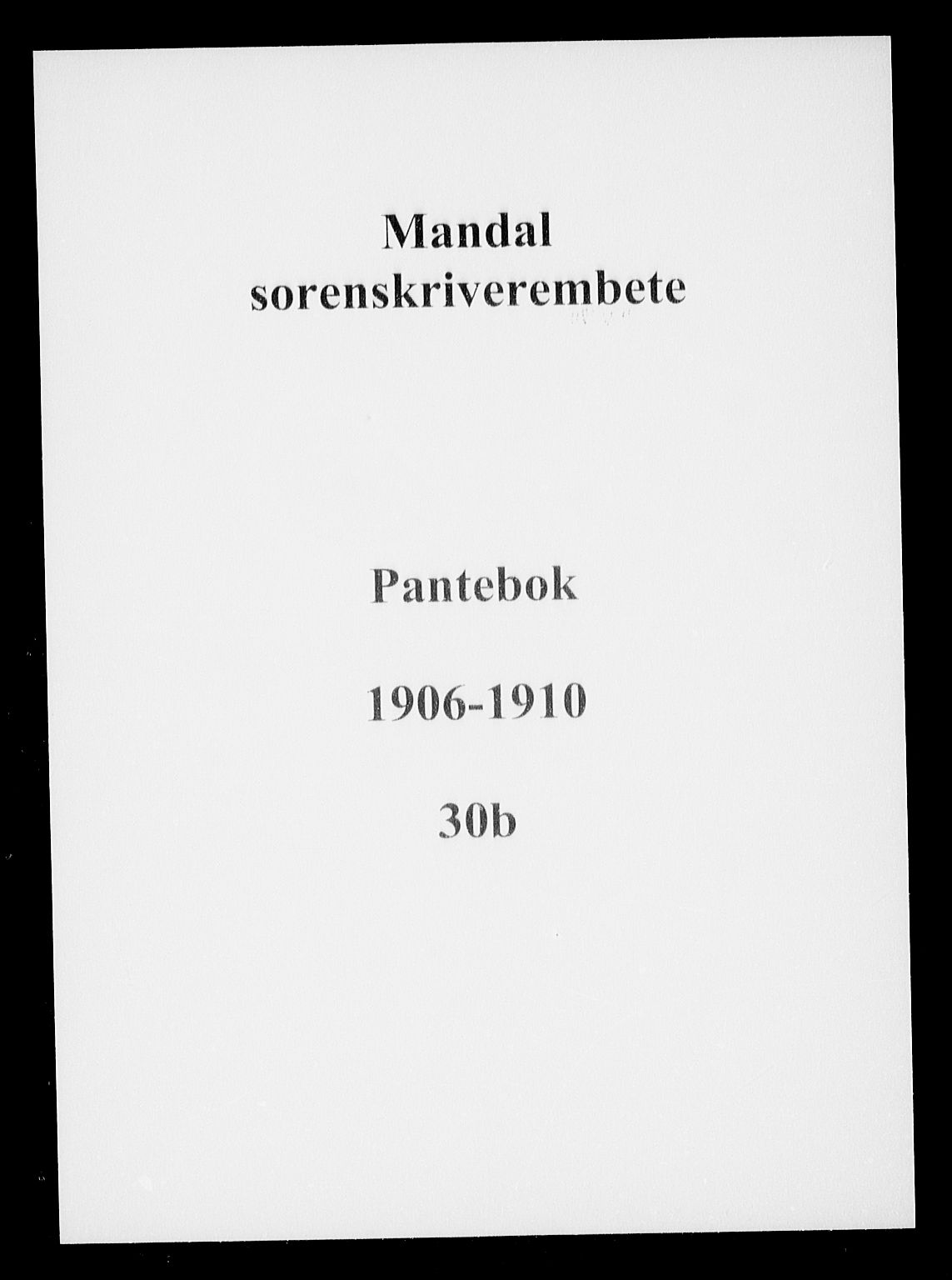 Mandal sorenskriveri, SAK/1221-0005/001/G/Gb/Gba/L0050: Pantebok nr. 30b, 1906-1910