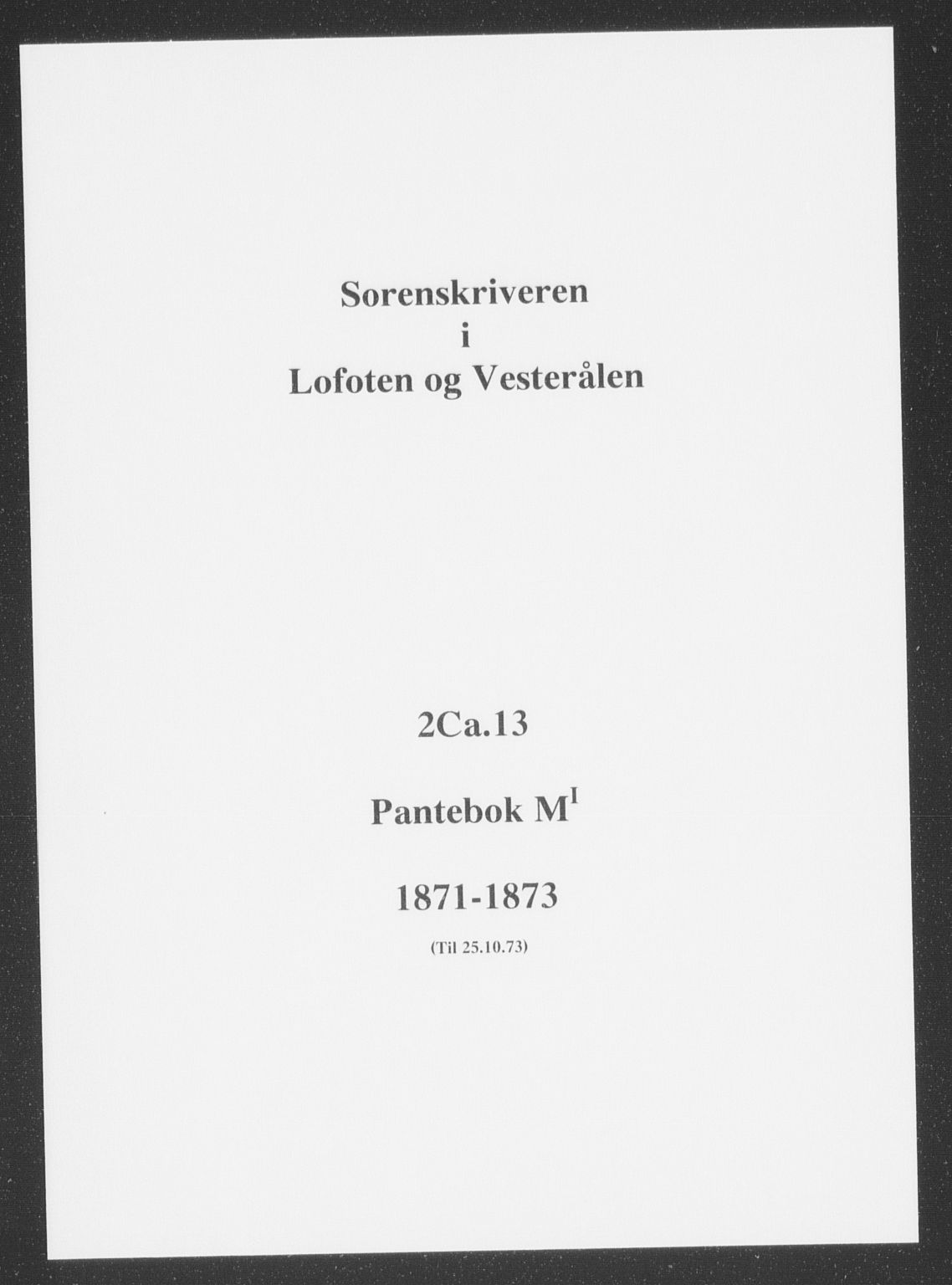 Vesterålen sorenskriveri, SAT/A-4180/1/2/2Ca/L0013: Pantebok nr. M-I, 1871-1873